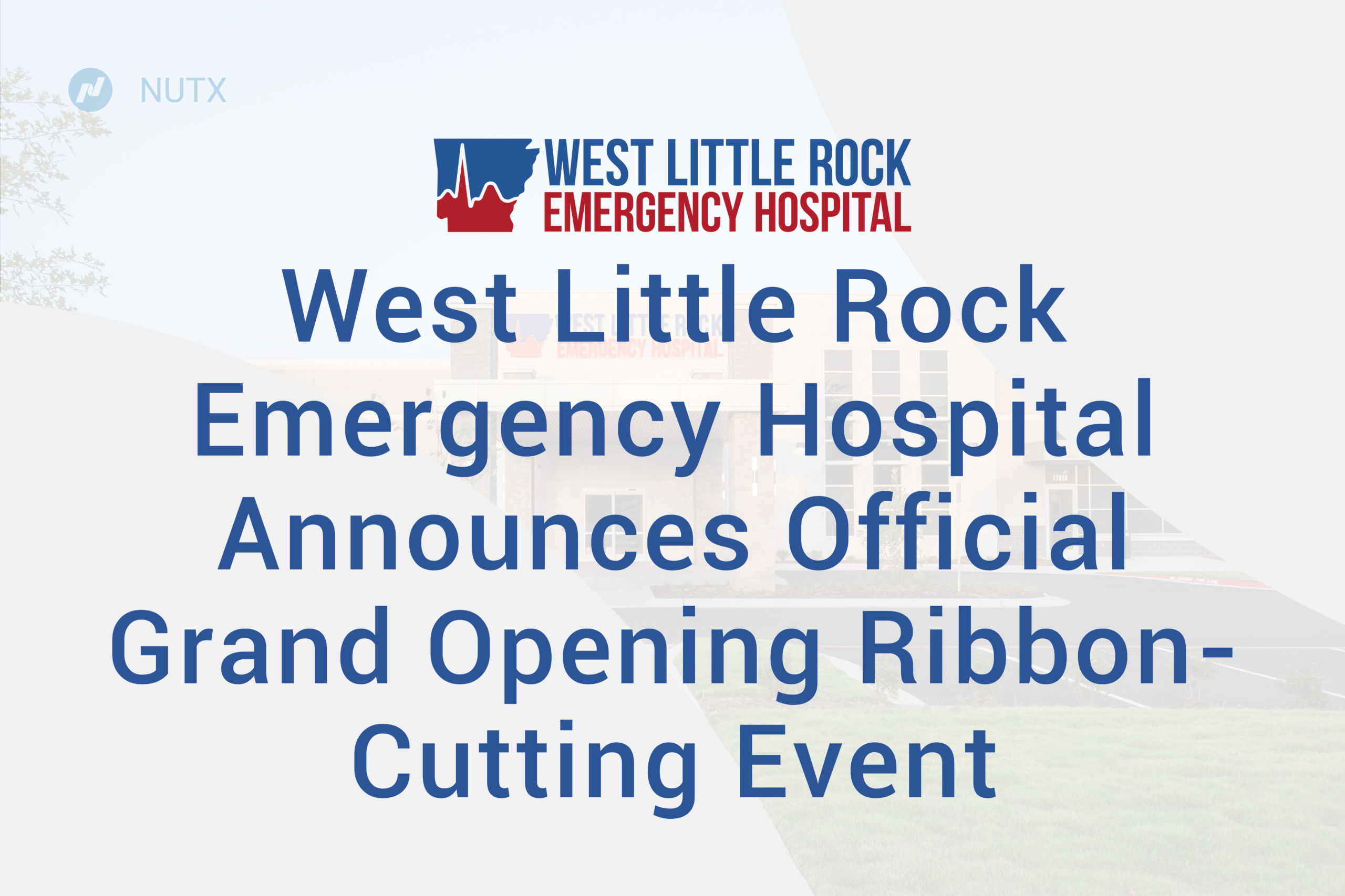 West Little Rock Emergency Hospital Announces Official Grand Opening Ribbon-Cutting Event